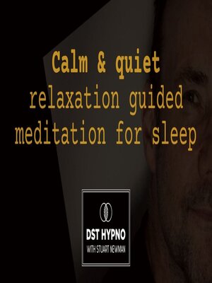 cover image of Calm & quiet relaxation meditation guided for sleep--A guided meditation--DST Hypno with Stu Newman